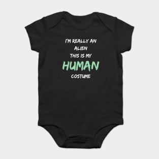 Alien Costume This Is My Human Costume I'm Really An Alien Baby Bodysuit